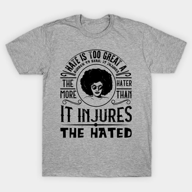 Hate is too great a burden to bear T-Shirt by UrbanLifeApparel